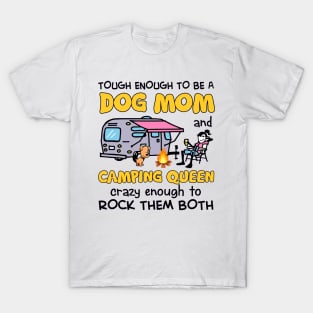 Tough enough to be a dog mom camping queen crazy enough to rock them both T-Shirt